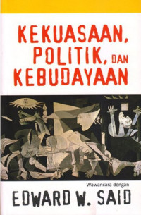 Image of Kekuasaan, Politik, Dan Kebudayaan : Wawancara Dengan Edward W. Said