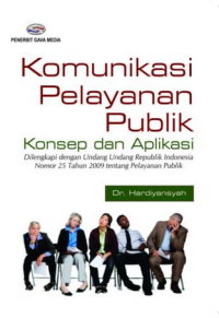 Image of Komunikani Pelayanan Publik : Konsep dan Aplikasi Dilengkapi dengan Undang Undang Republik Indonesia Nomor 25 Tahun 2009 tentang Pelayanan Publik