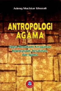 Image of Antropologi Agama, Upaya Memahami Keragaman Kepercayaan, Keyakinan dan Agama