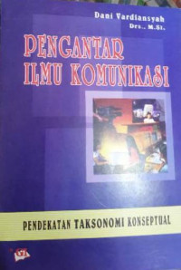 Image of Pengantar Ilmu Komunikasi : Pendekatan Taksonomi Konseptual.