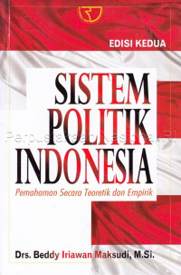 Image of Sistem Politik Indonesia : Pemahaman Secara Teoretik dan Empirik