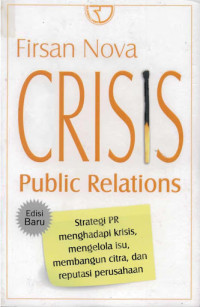 Image of Crisis Public Relations: Strategi PR Menghadapi Krisis, Mengelola Isu, Membangun Citra dan Reputasi Perusahaan