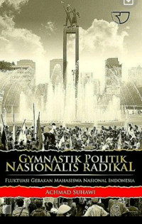 Image of Gymnastik politik nasionalis radikal: fluktuasi Gerakan Mahasiswa Nasional Indonesia