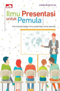 Image of Ilmu Presentasi untuk Pemula : Kiat Sukses Belajar Ilmu Presentasi untuk Pemula