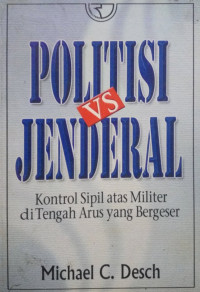 Image of Politisi VS Jendral : Kontrol sipil atas militer di tengah arus yang bergeser