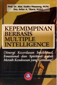 Image of Kepemimpinan berbasis multiple intelligence : (Sinergi kecerdasan intelektual, emosional dan spiritual untuk meraih kesuksesan yang gemilang)