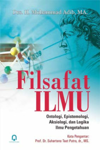 Image of Filsafat Ilmu: Ontologi, Epistemologi, Aksiologi, dan Logika Ilmu Pengetahuan