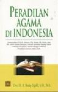 Image of Peradilan Agama di Indonesia: Gemuruhnya Politik Hukum (Hk. Islam, Hk. Barat dan Hk. Adat) Dalam Rentang Sejarah Bersama Pasang Surut Lembaga Peradilan Agama hingga Lahirnya Peradilan Syariat Islam Aceh