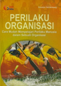 Image of Perilaku Organisasi : Cara Mudah Memperlajari Perilaku Manusia dalam Sebuah Organisasi