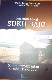 Image of Kearifan Lokal Suku Bajo : dalam Pemanfaatan Sumber Daya Laut