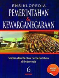 Image of ENSIKLOPEDIA PEMERINTAHAN & KEWARGANEGARAAN JILID 6:BENTUK DAN SISTEM PEMERINTAHAN DI INDONESIA