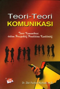 Image of Teori-Teori Komunikasi: Teori Komunikasi dalam Perspektif Penelitian Kualitatif