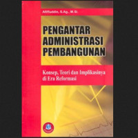 Image of Pengantar Administrasi Pembangunan Konsep, Teori dan Implikasinya Di Era Reformasi