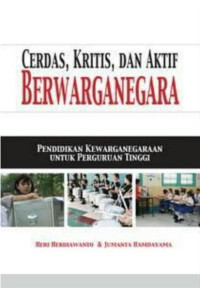 Image of Cerdas, Kritis, dan Aktif Berwarganegara : Pendidikan Kewarganegaraan Untuk Perguruan Tinggi.