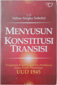 Image of Menyusun konstitusi transisi : pergulatan kepentingan dan pemikiran dalam proses perubahan UUD 1945