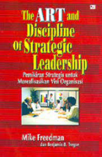 Image of The Art and Discipline of Strategic Leadership; Pemikiran Strategis Untuk Merealisasikan Visi Organisasi