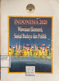 Image of Indonesia 2020 : wawasan ekonomi, sosial budaya, dan politik