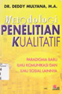 Image of Metodologi Penelitian Kualitatif : Paradigma Baru Ilmu Komunikasi dan Ilmu Sosial lainnya