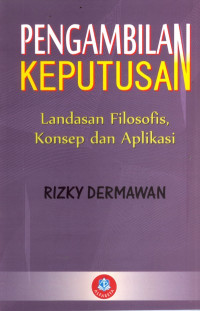 Image of Pengambilan Keputusan : Landasan Filosofis Konsep Dan Aplikasi