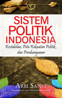 Image of Sistem Politik Indonesia : Kestabilan, Peta Kekuatan Politik, dan Pembangunan