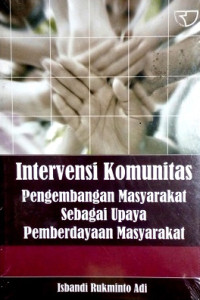 Image of Intervensi Komunitas : Pemberdayaan Masyarakat sebagai Upaya Pemberdayaan Masyarakat