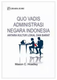 Image of Quo vadis administrasi negara Indonesia: antara kultur lokal dan struktur barat.