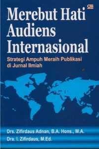 Image of Merebut hati audiens internasional : strategi ampuh meraih publikasi di jurnal ilmiah